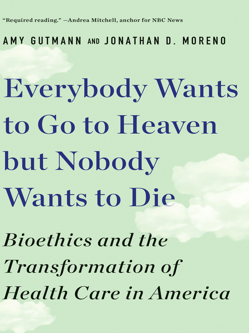 Title details for Everybody Wants to Go to Heaven but Nobody Wants to Die by Amy Gutmann - Wait list